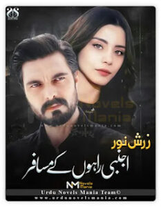 Ajnabi Rahon Ke Musafir (UNM) By Zarish Noor